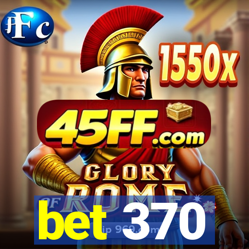 bet 370